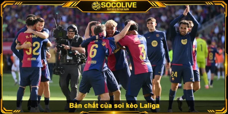 Bản chất của soi kèo Laliga