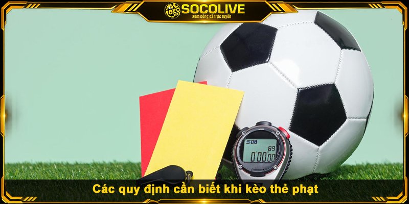 Các quy định cần biết khi kèo thẻ phạt