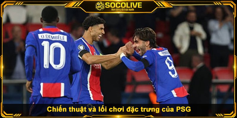 Chiến thuật và lối chơi đặc trưng của PSG