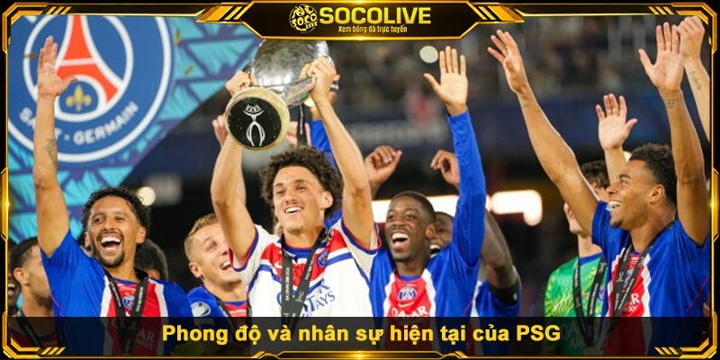 Đánh giá phong độ và nhân sự hiện tại của PSG