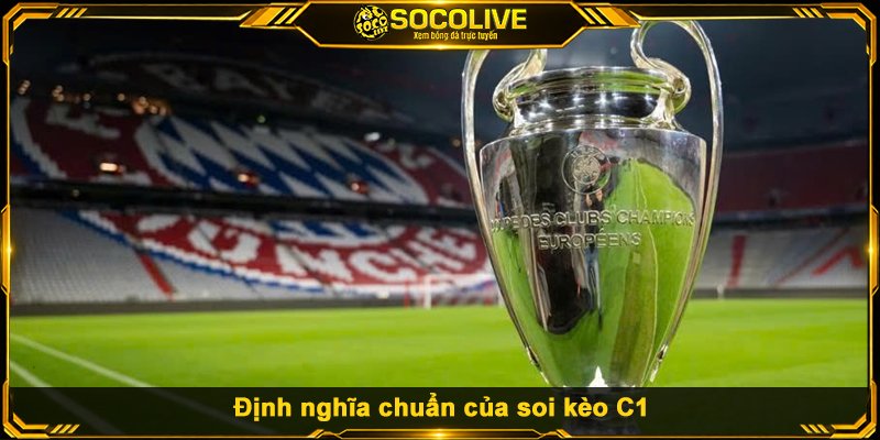 Định nghĩa chuẩn của soi kèo C1