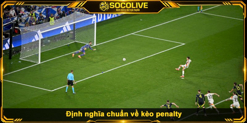 Định nghĩa chuẩn về kèo penalty