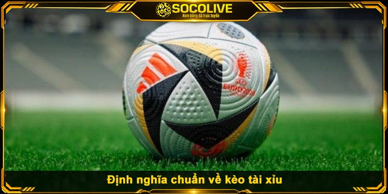 Định nghĩa chuẩn về kèo tài xỉu