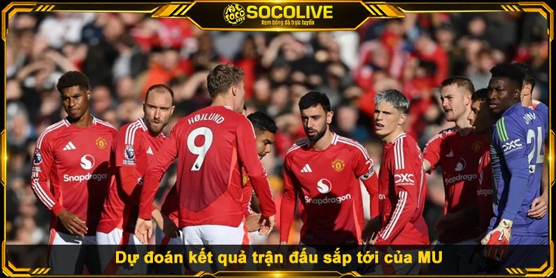 Dự đoán kết quả trận đấu sắp tới của MU