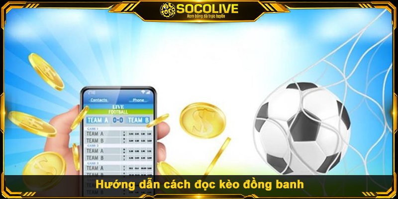 Hướng dẫn cách đọc kèo đồng banh