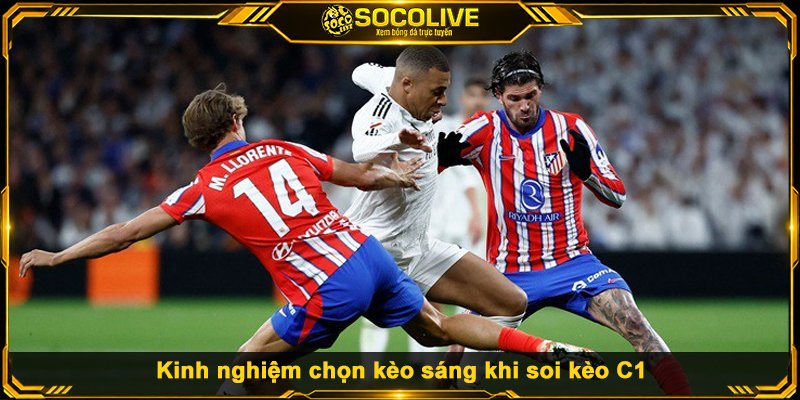 Kinh nghiệm chọn kèo sáng khi soi kèo C1