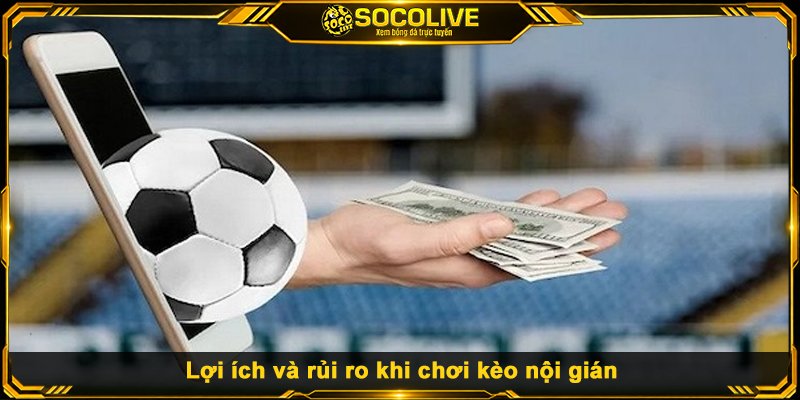 Lợi ích và rủi ro khi chơi kèo nội gián