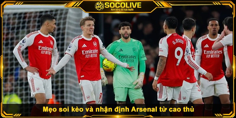 Mẹo soi kèo và nhận định Arsenal từ cao thủ