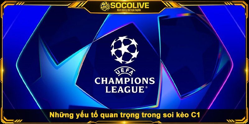 Những yếu tố quan trọng trong soi kèo C1