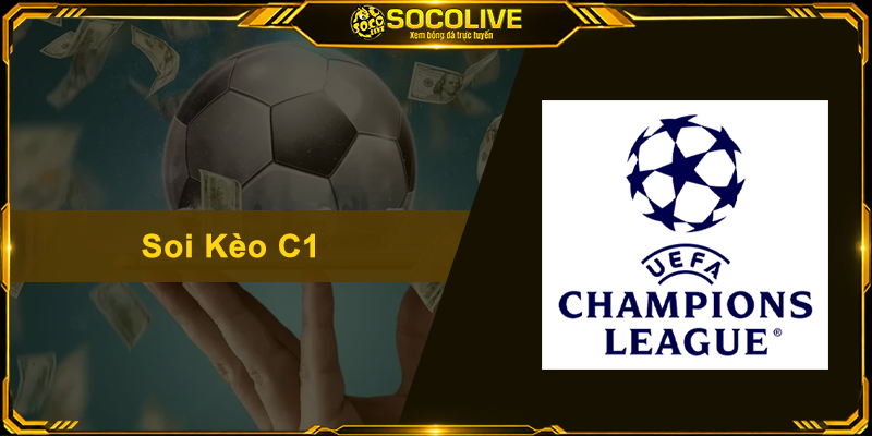 Soi Kèo C1 - Bí Quyết Đọc Tỷ Lệ Cược Champions League