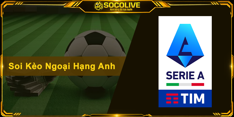 Soi Kèo Serie A - Bí Quyết Nhận Định Bóng Đá Ý Chuẩn Xác