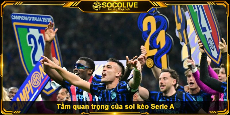 Tầm quan trọng của soi kèo Serie A