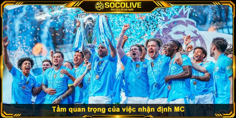 Tầm quan trọng của việc nhận định MC