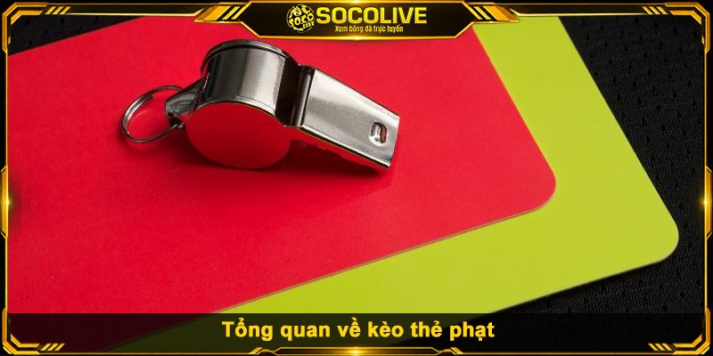 Tổng quan về kèo thẻ phạt